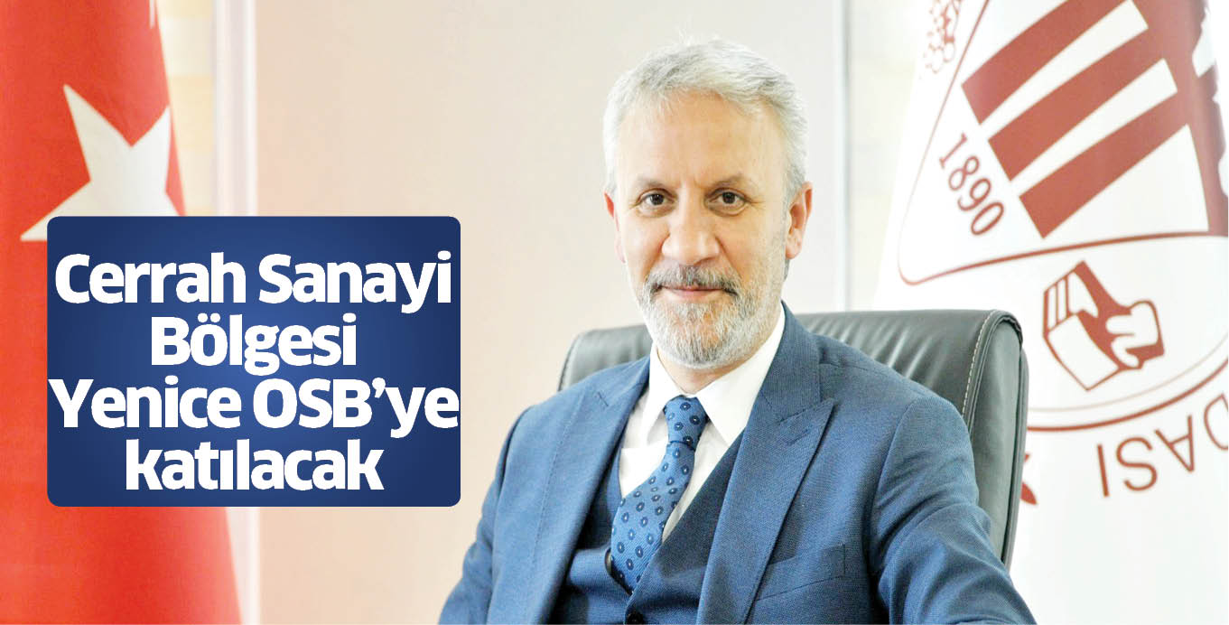 Cerrah Sanayi Bölgesi Yenice OSB’ye katılacak