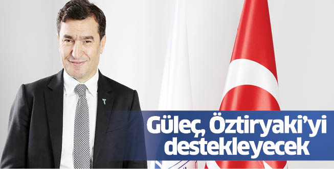 Güleç, Öztiryaki’yi destekleyecek