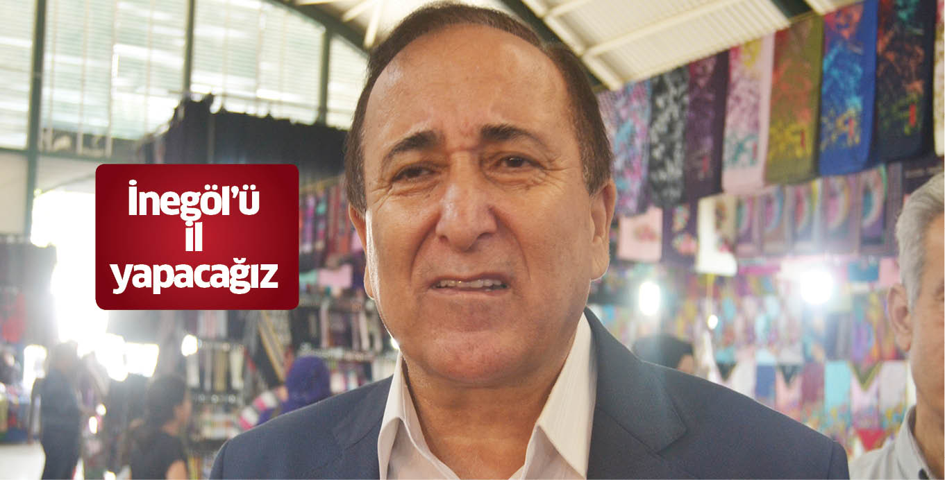 İnegöl’ü il yapacağız