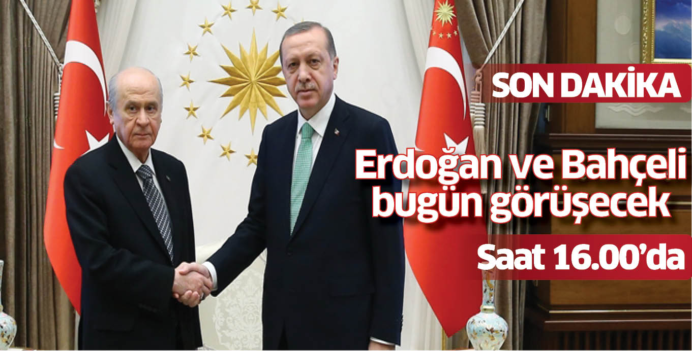 Erdoğan ve Bahçeli bugün görüşecek