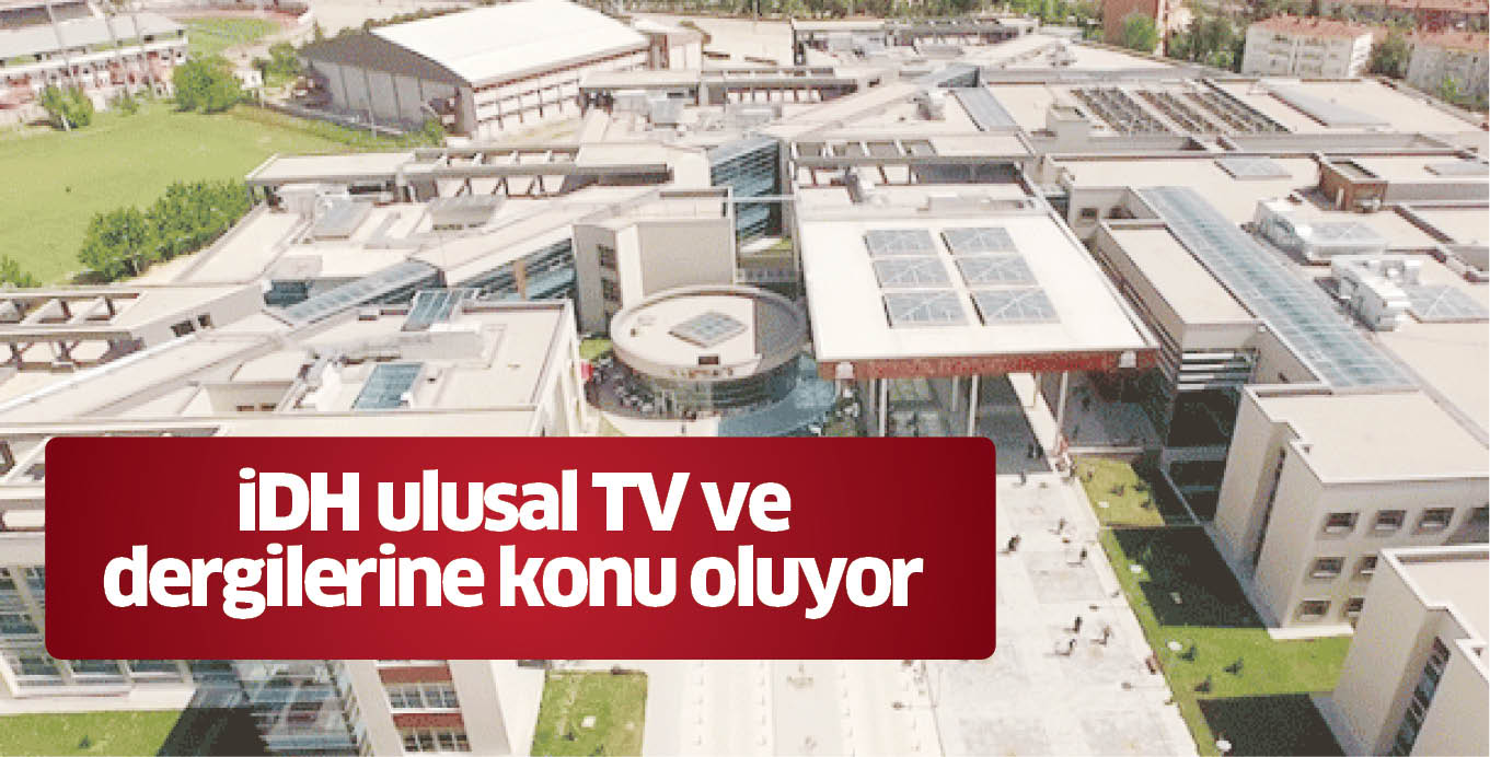 iDH ulusal TV ve dergilerine konu oluyor