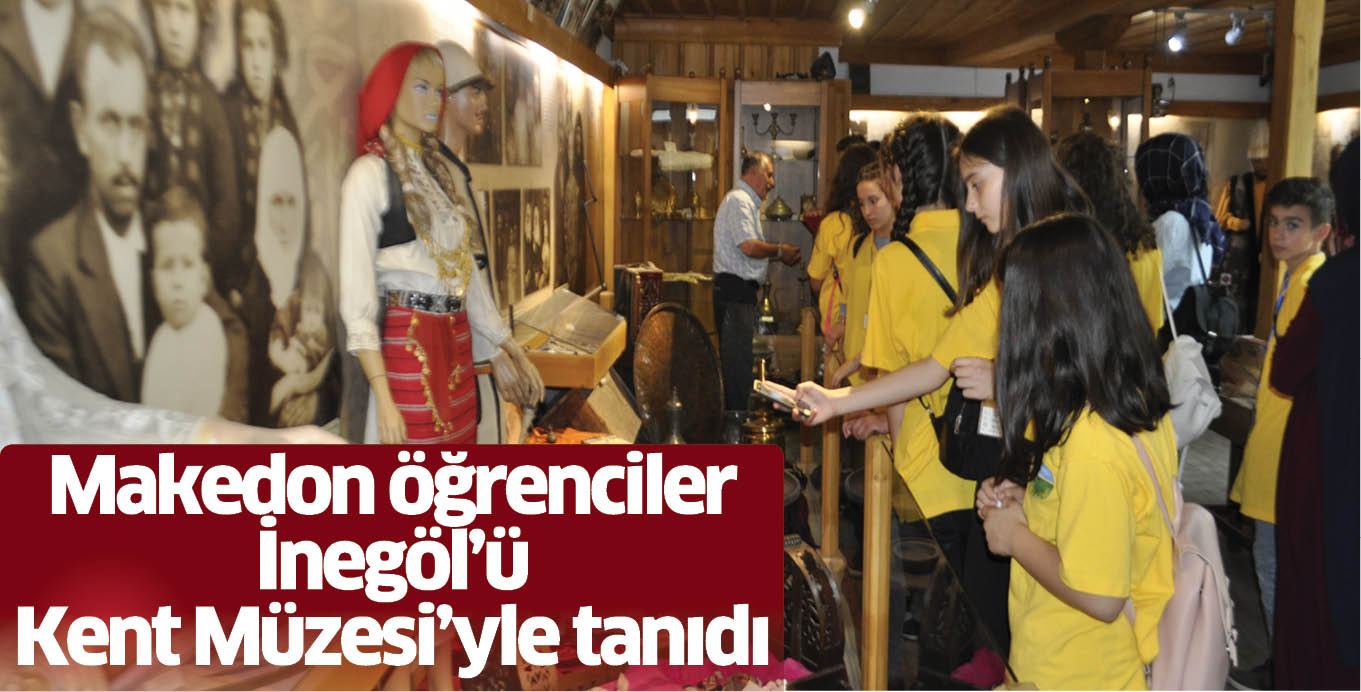 Makedon öğrenciler İnegöl’ü  Kent Müzesi’yle tanıdı