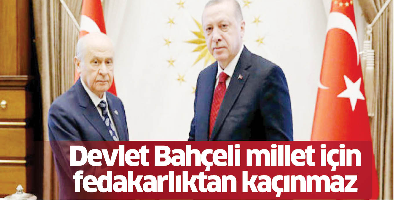 Devlet Bahçeli millet için fedakarlıktan kaçınmaz