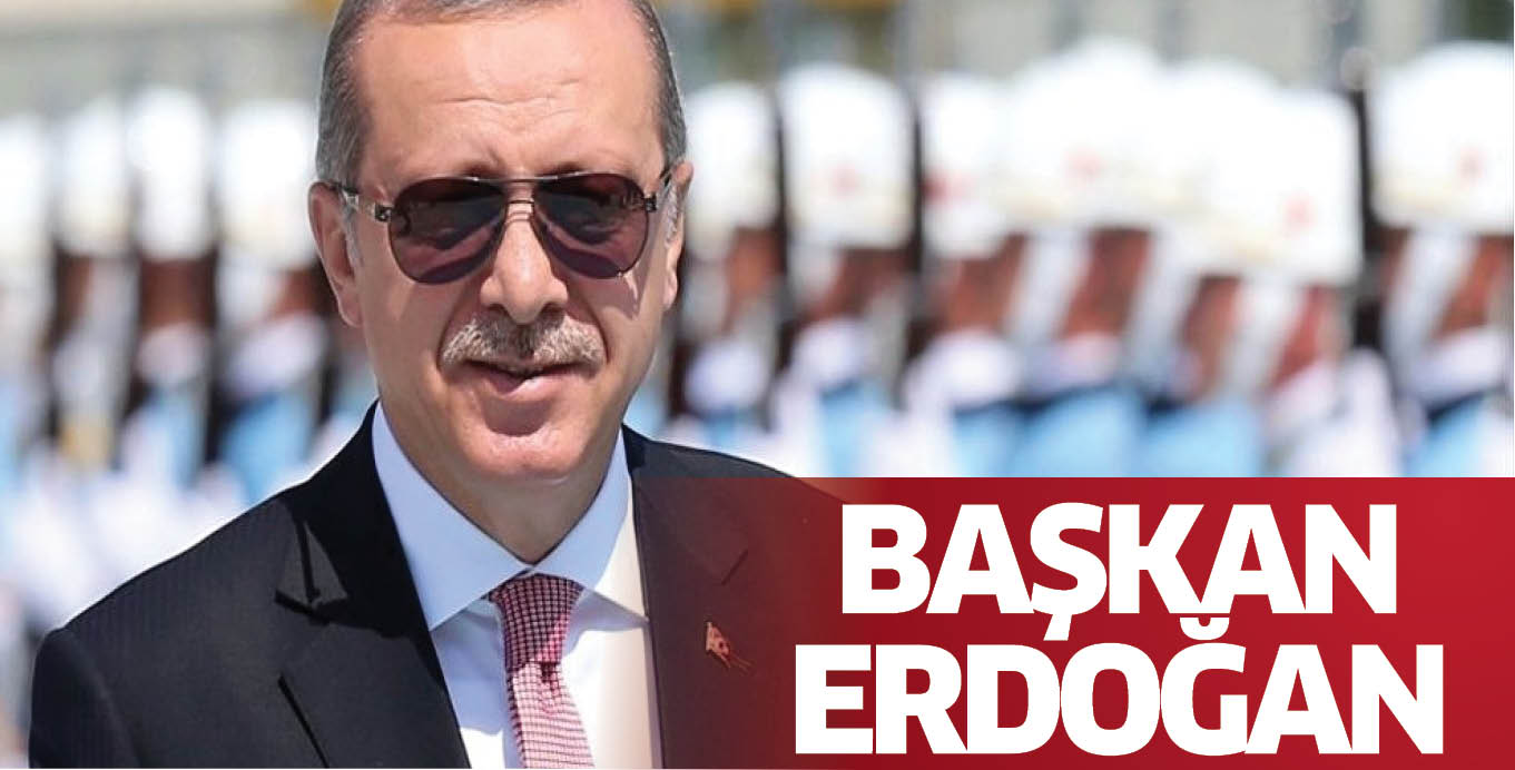 BAŞKAN ERDOĞAN