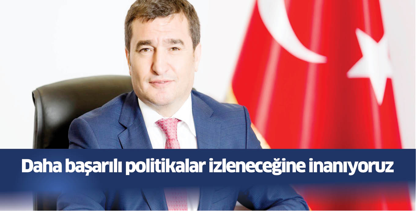 Daha başarılı politikalar izleneceğine inanıyoruz