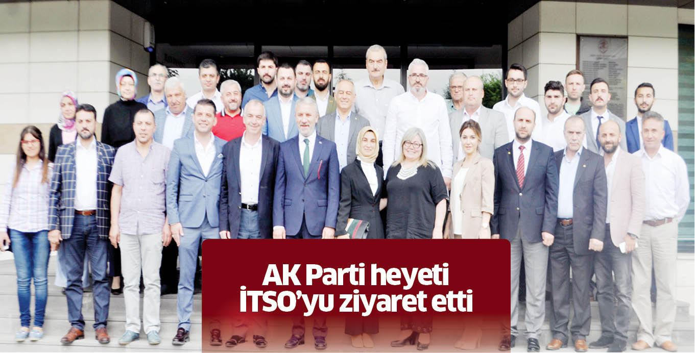 AK Parti heyeti İTSO’yu ziyaret etti