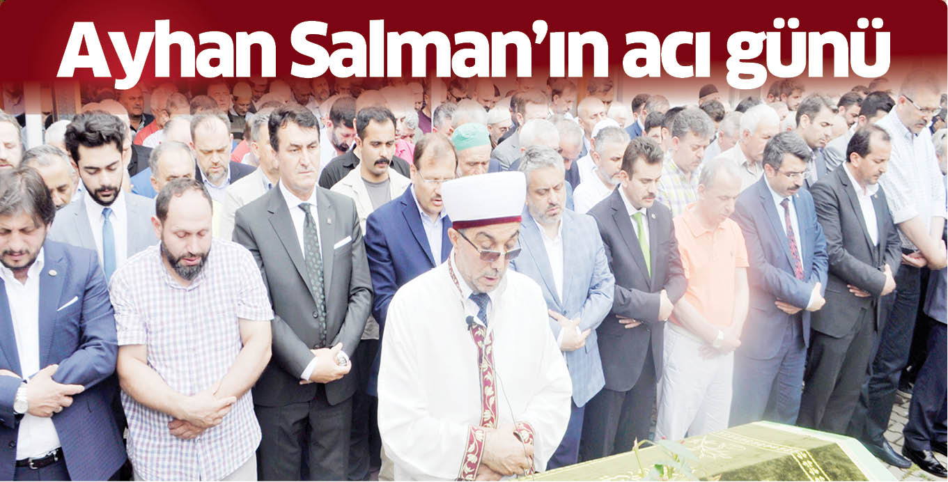 Ayhan Salman’ın acı günü