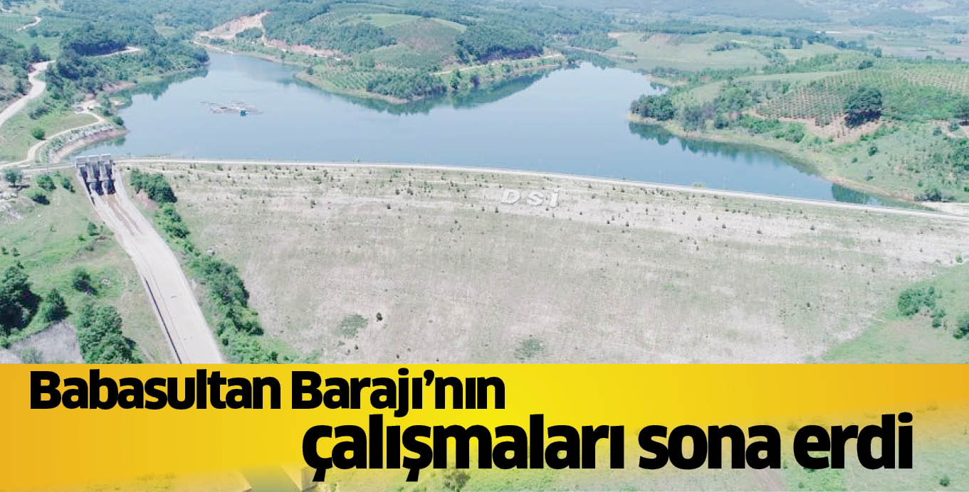 Babasultan Barajı’nın  çalışmaları sona erdi