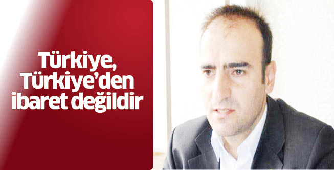 Türkiye, Türkiye’den ibaret değildir