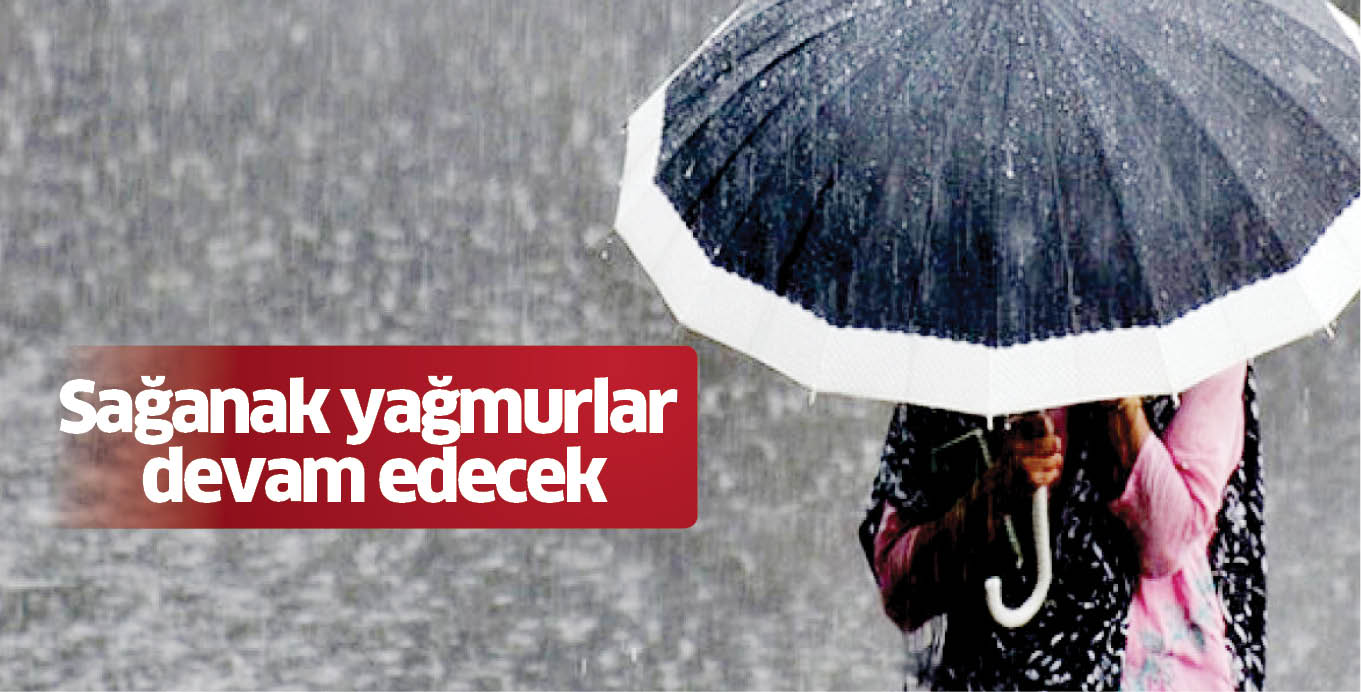 Sağanak yağmurlar devam edecek