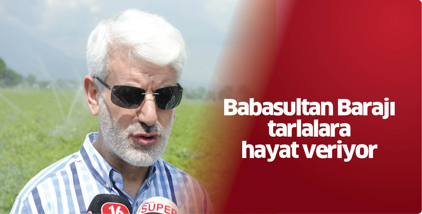 Babasultan Barajı  tarlalara hayat veriyor