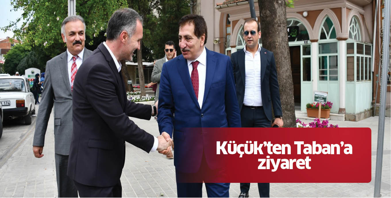 Küçük’ten Taban’a ziyaret