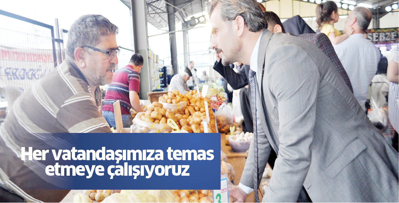 Her vatandaşımıza temas etmeye çalışıyoruz