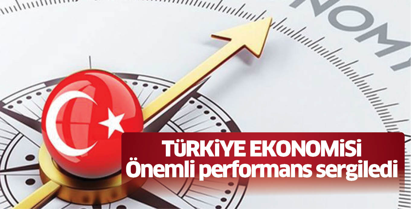 TüRKiYE EKONOMiSi Önemli performans sergiledi