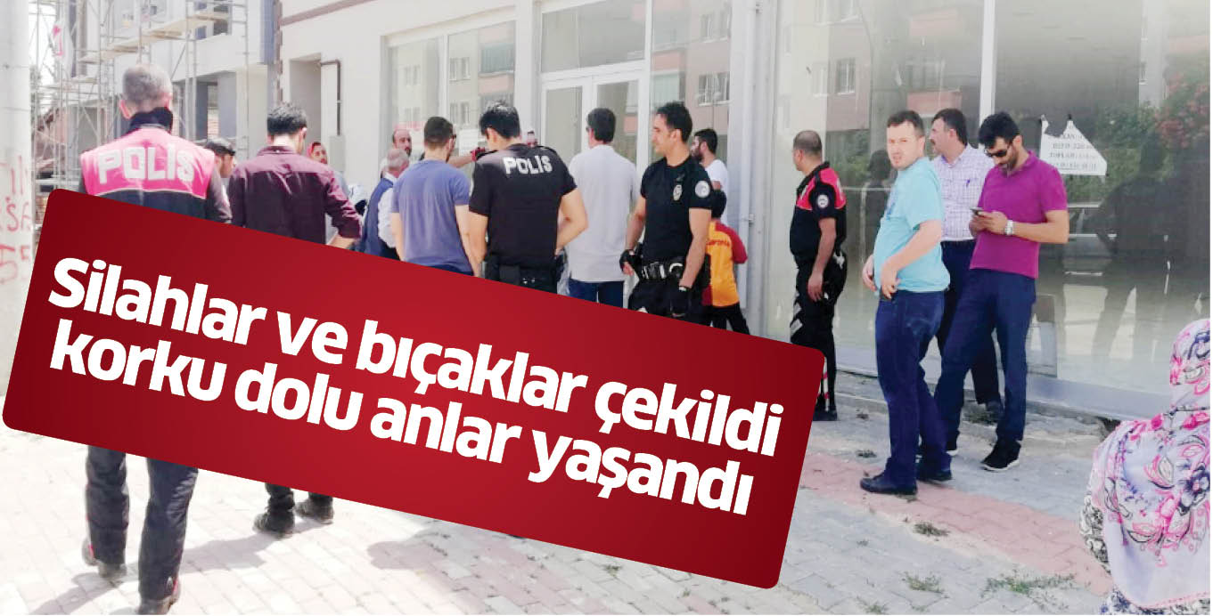 Silahlar ve bıçaklar çekildi korku dolu anlar yaşandı