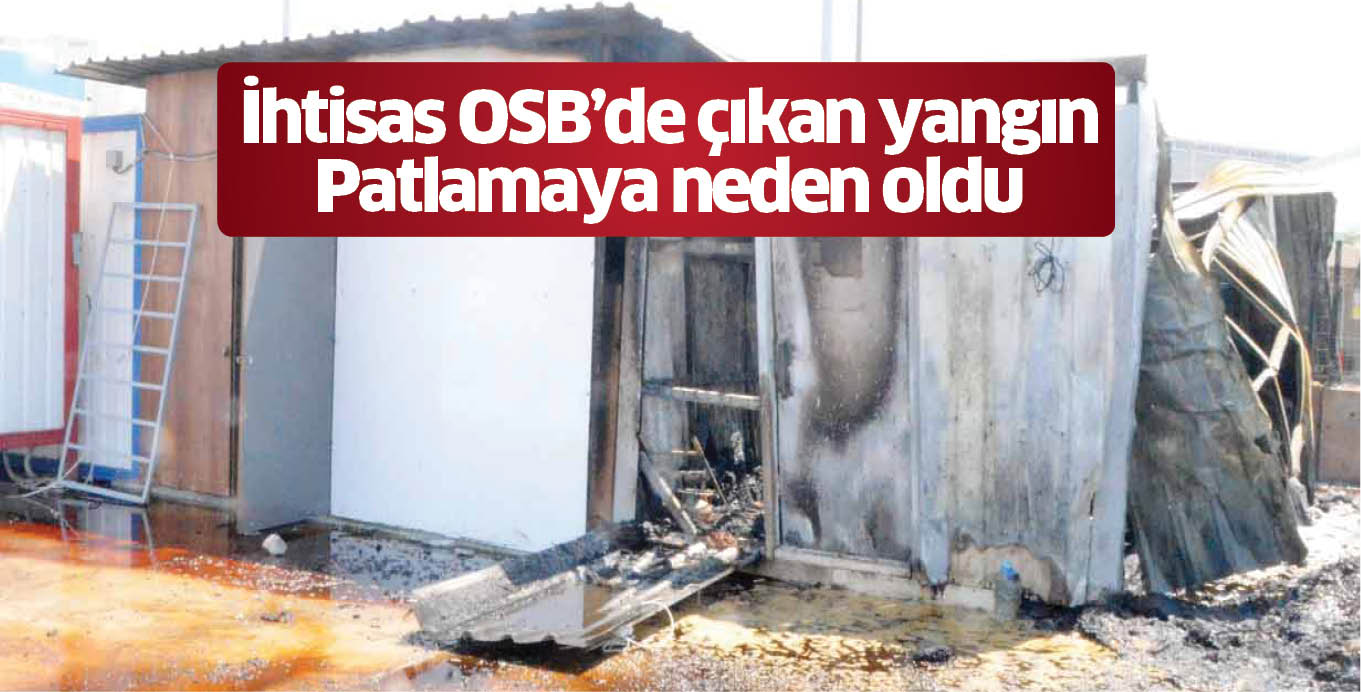 İhtisas OSB’de çıkan yangın Patlamaya neden oldu