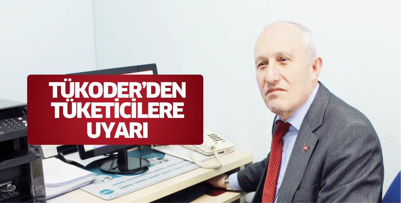 TÜKODER’DEN TÜKETİCİLERE UYARI