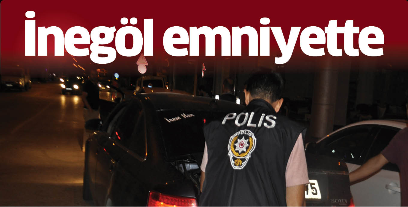 İnegöl emniyette