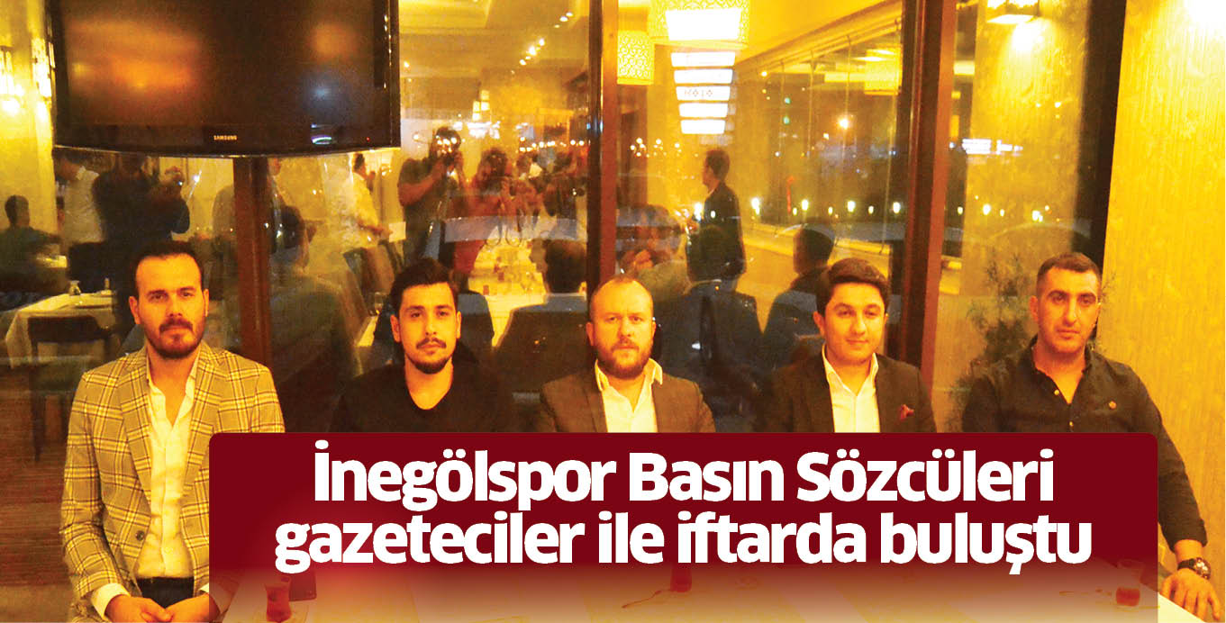 İnegölspor Basın Sözcüleri gazeteciler ile iftarda buluştu