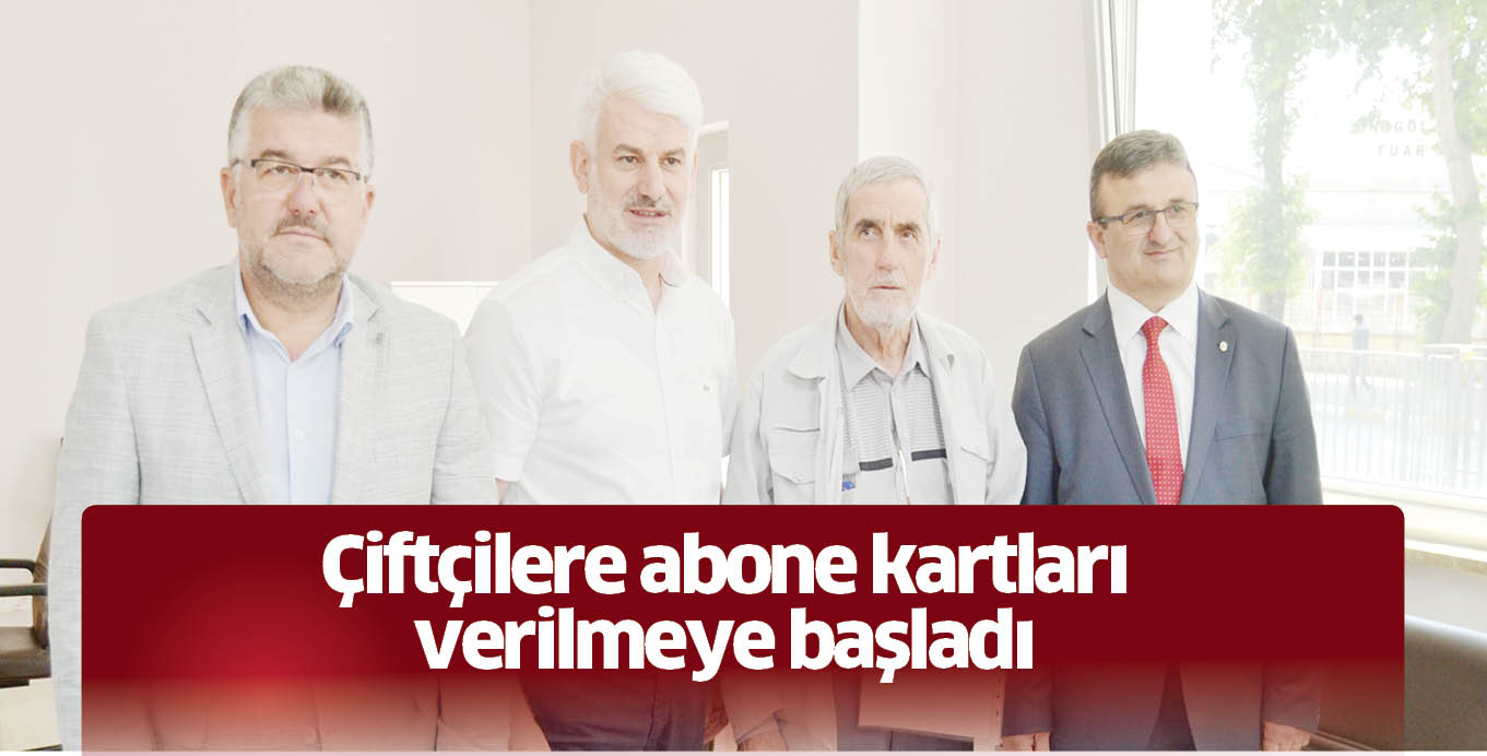 Çiftçilere abone kartları verilmeye başladı