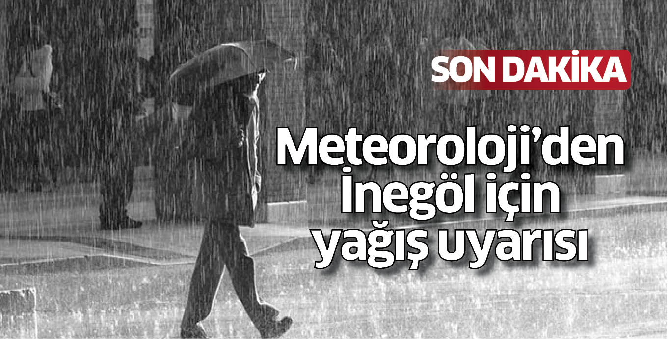 Meteoroloji’den inegöl için yağış uyarısı