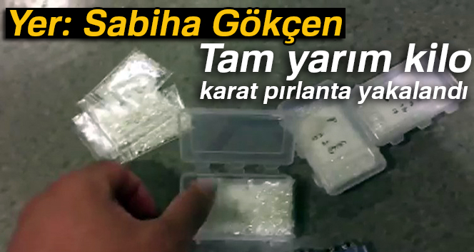 Yer Sabiha Gökçen! Tam yarım kilo karat pırlanta yakalandı