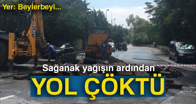 Sağanak yağışın ardından Beylerbeyi’nde yol çöktü