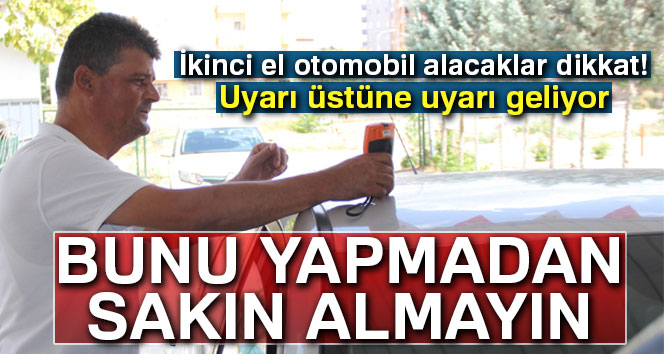 İkinci el otomobil alacaklar dikkat!