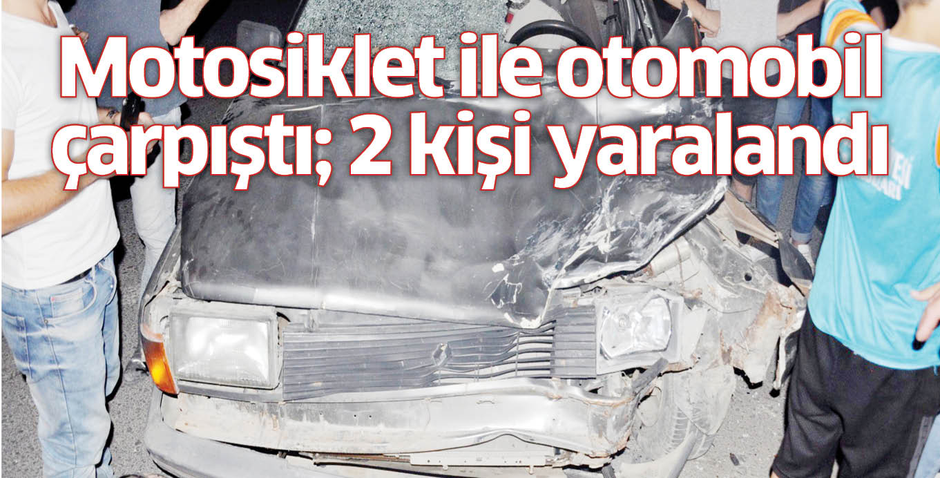 Motosiklet ile otomobil çarpıştı; 2 kişi yaralandı