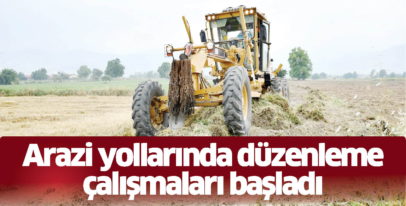 Arazi yollarında düzenleme çalışmaları başladı
