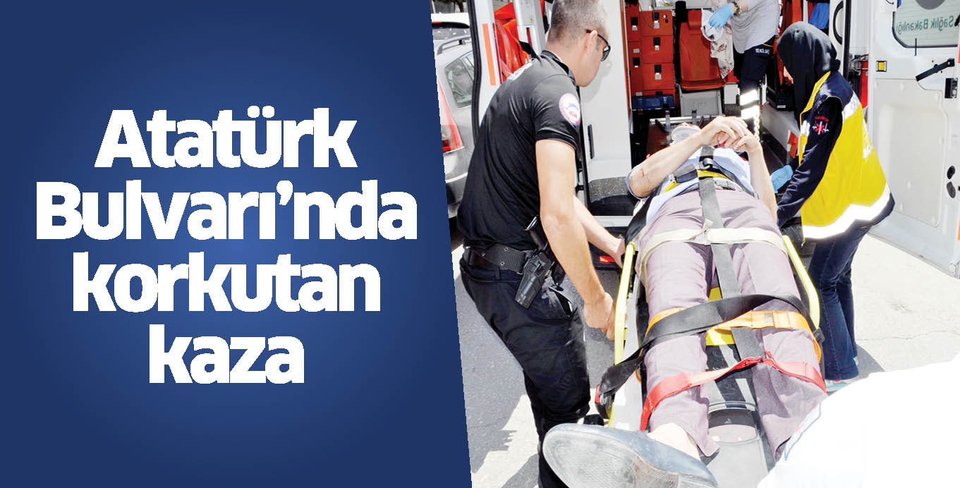 Atatürk Bulvarı’nda korkutan kaza