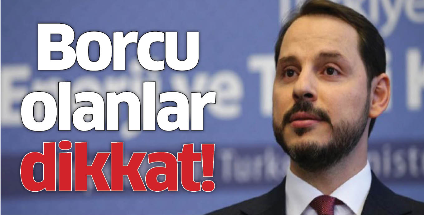 Borcu olanlar dikkat! Bakan Albayrak az önce duyurdu