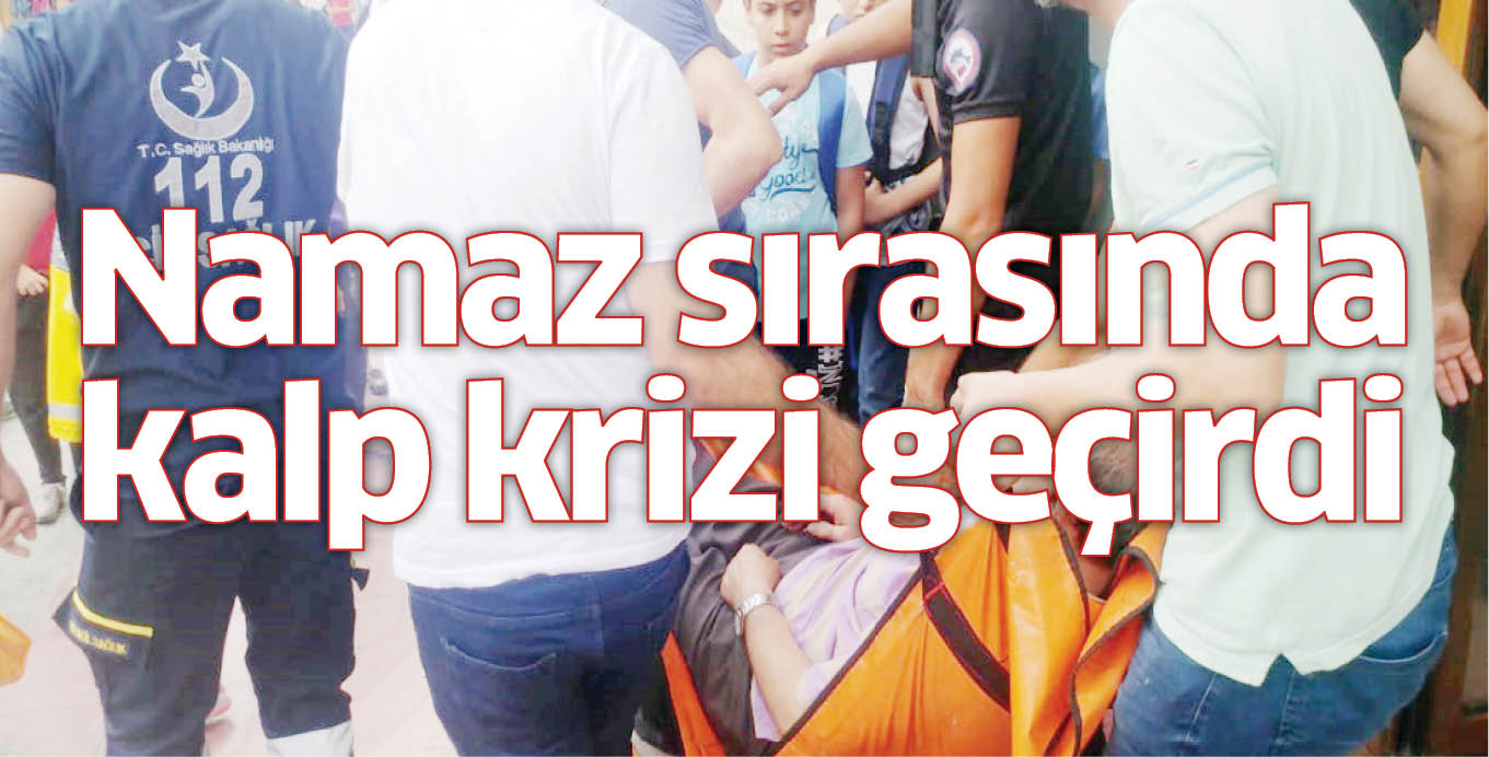 Namaz sırasında kalp krizi geçirdi