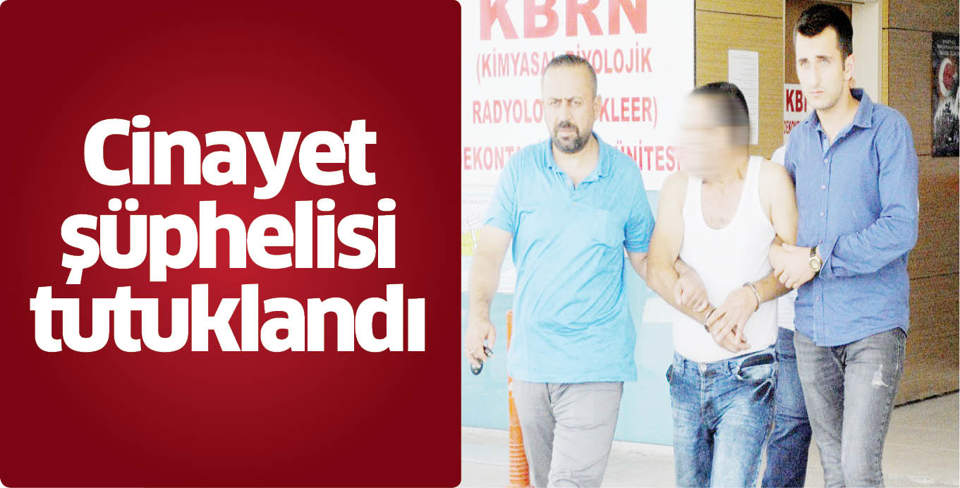 Cinayet şüphelisi tutuklandı