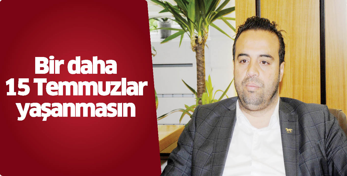 Bir daha 15 Temmuzlar yaşanmasın