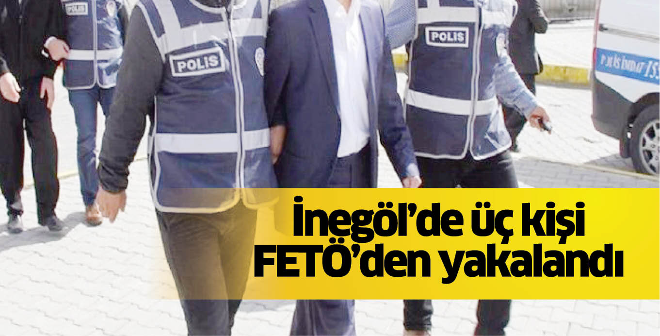 İnegöl’de üç kişi FETÖ’den yakalandı