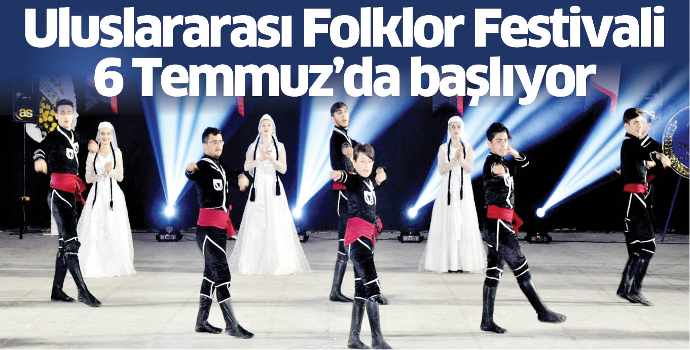 Uluslararası Folklor Festivali  6 Temmuz’da başlıyor
