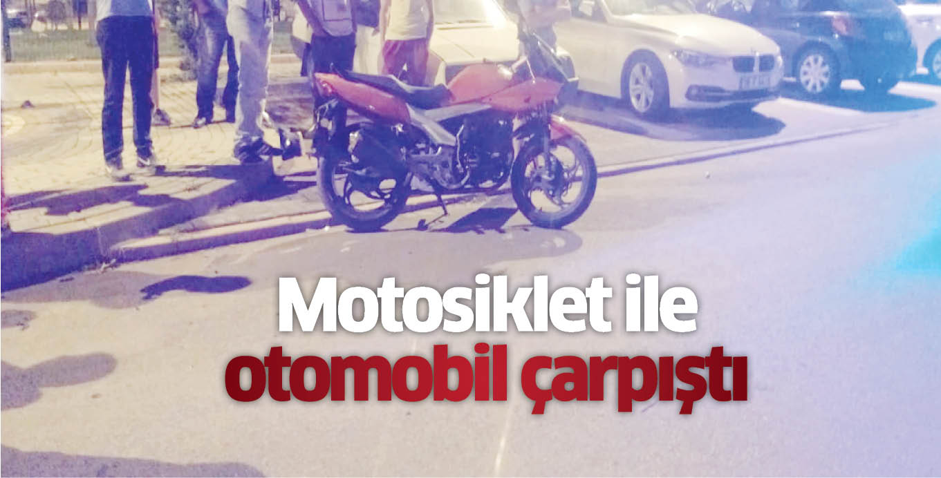 Motosiklet ile otomobil çarpıştı