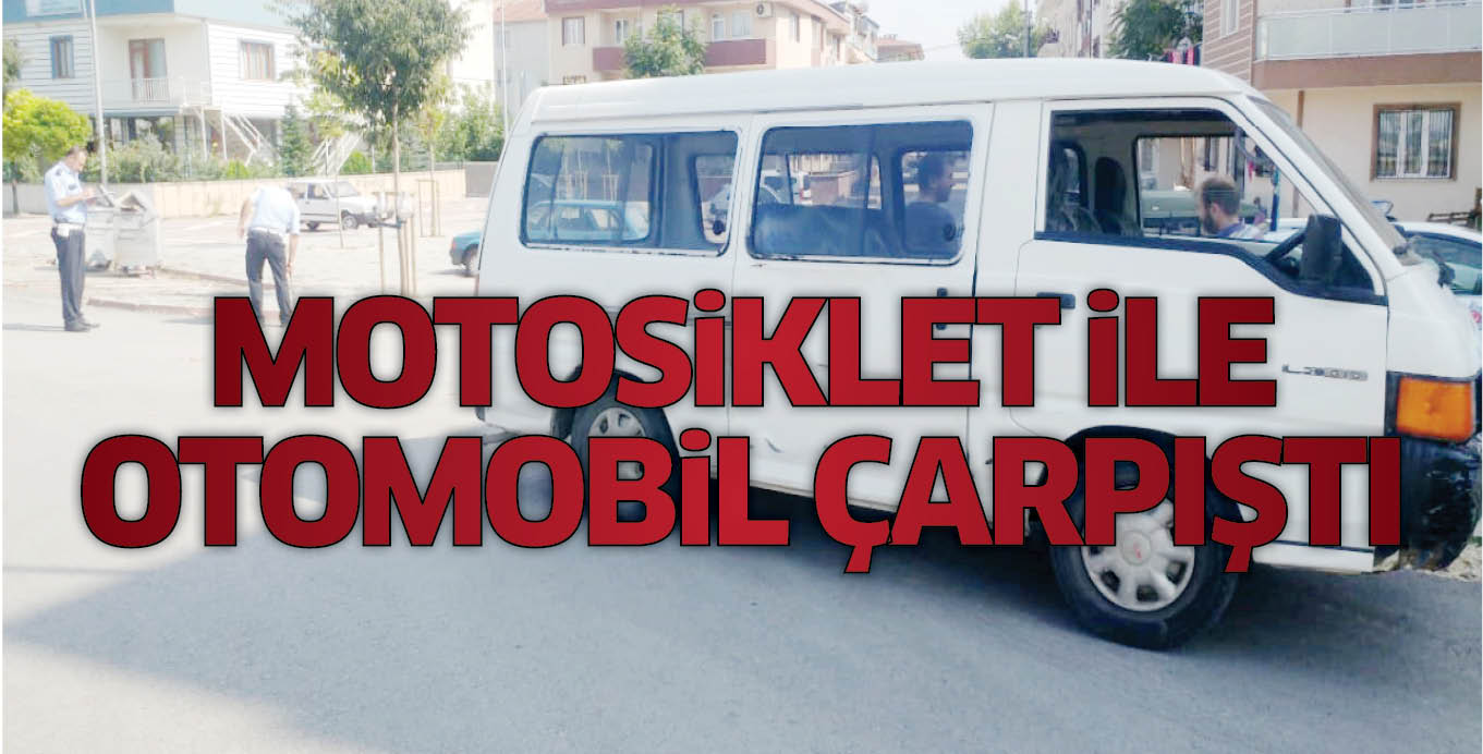 MOTOSiKLET iLE OTOMOBiL ÇARPIŞTI