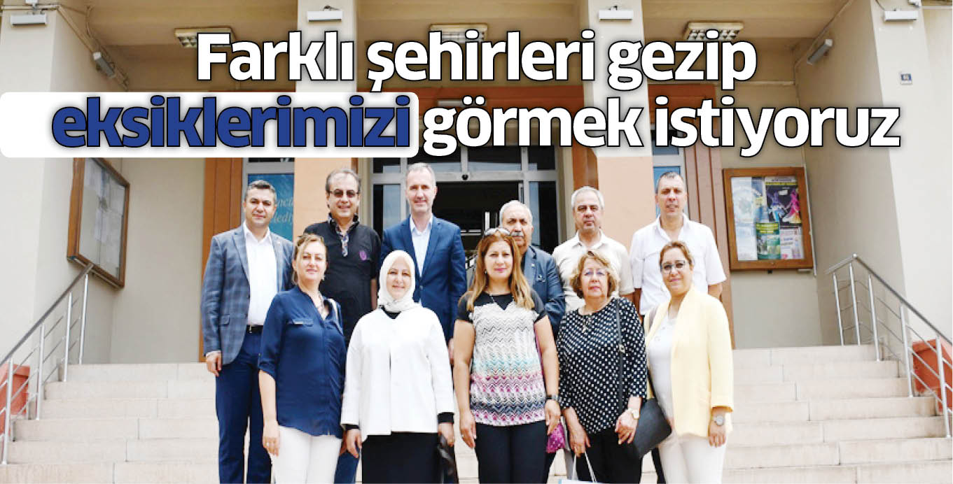 Farklı şehirleri gezip eksiklerimizi görmek istiyoruz
