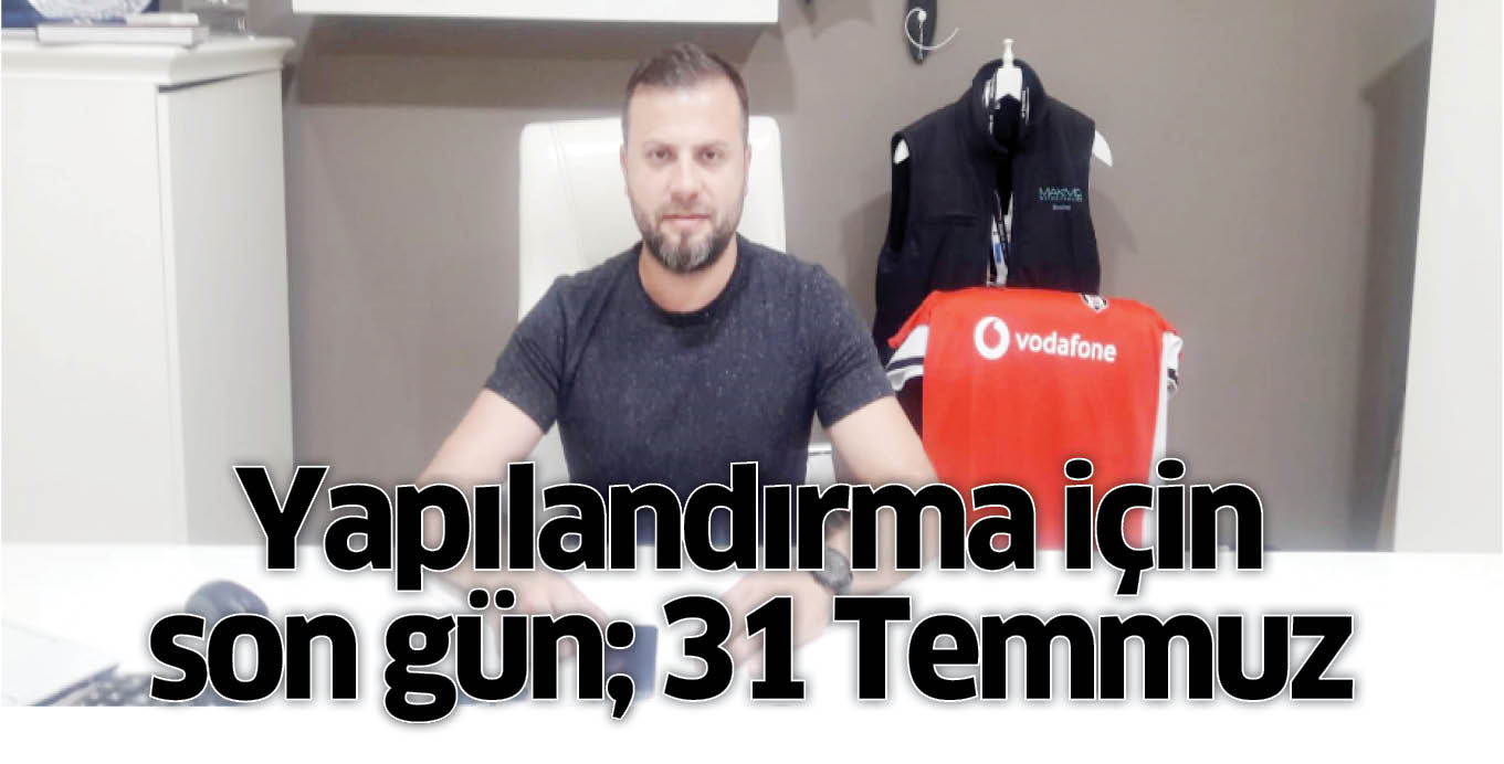 Yapılandırma için son gün; 31 Temmuz