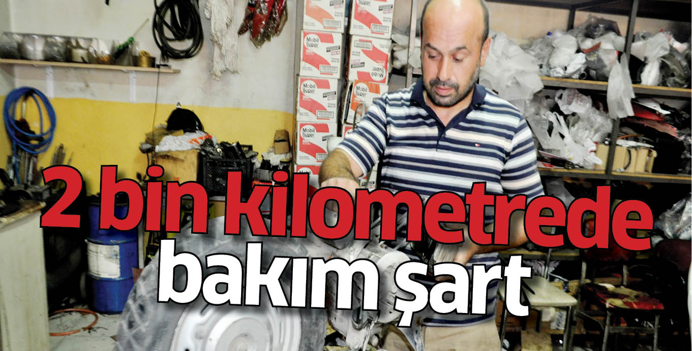 2 bin kilometrede bakım şart