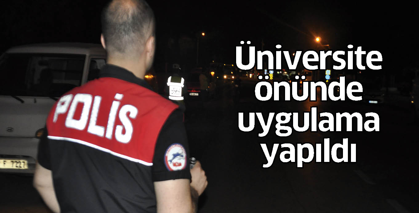 Üniversite önünde uygulama yapıldı