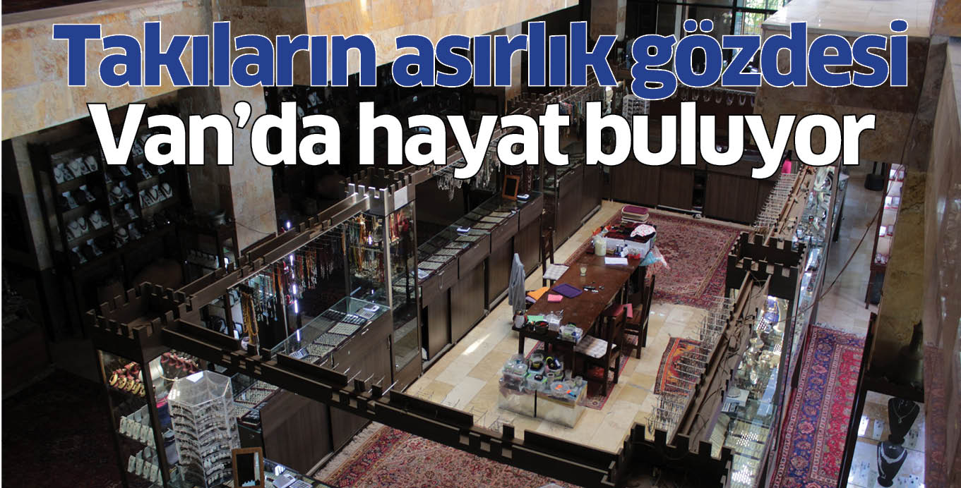 Takıların asırlık gözdesi Van’da hayat buluyor