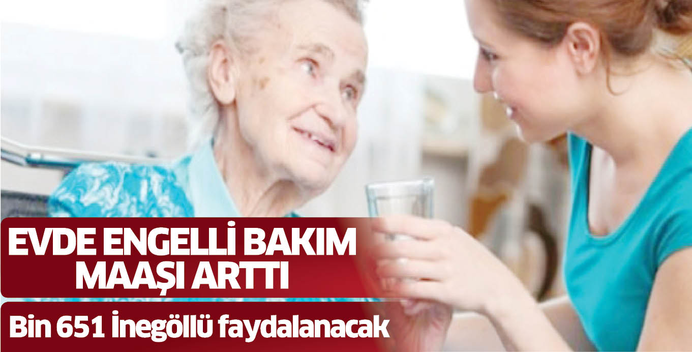 EVDE ENGELLİ BAKIM MAAŞI ARTTI Bin 651 İnegöllü faydalanacak