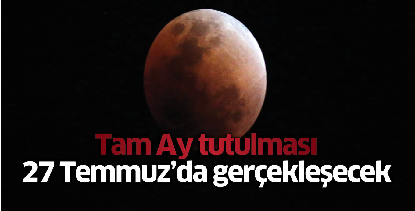 Tam Ay tutulması 27 Temmuz’da gerçekleşecek
