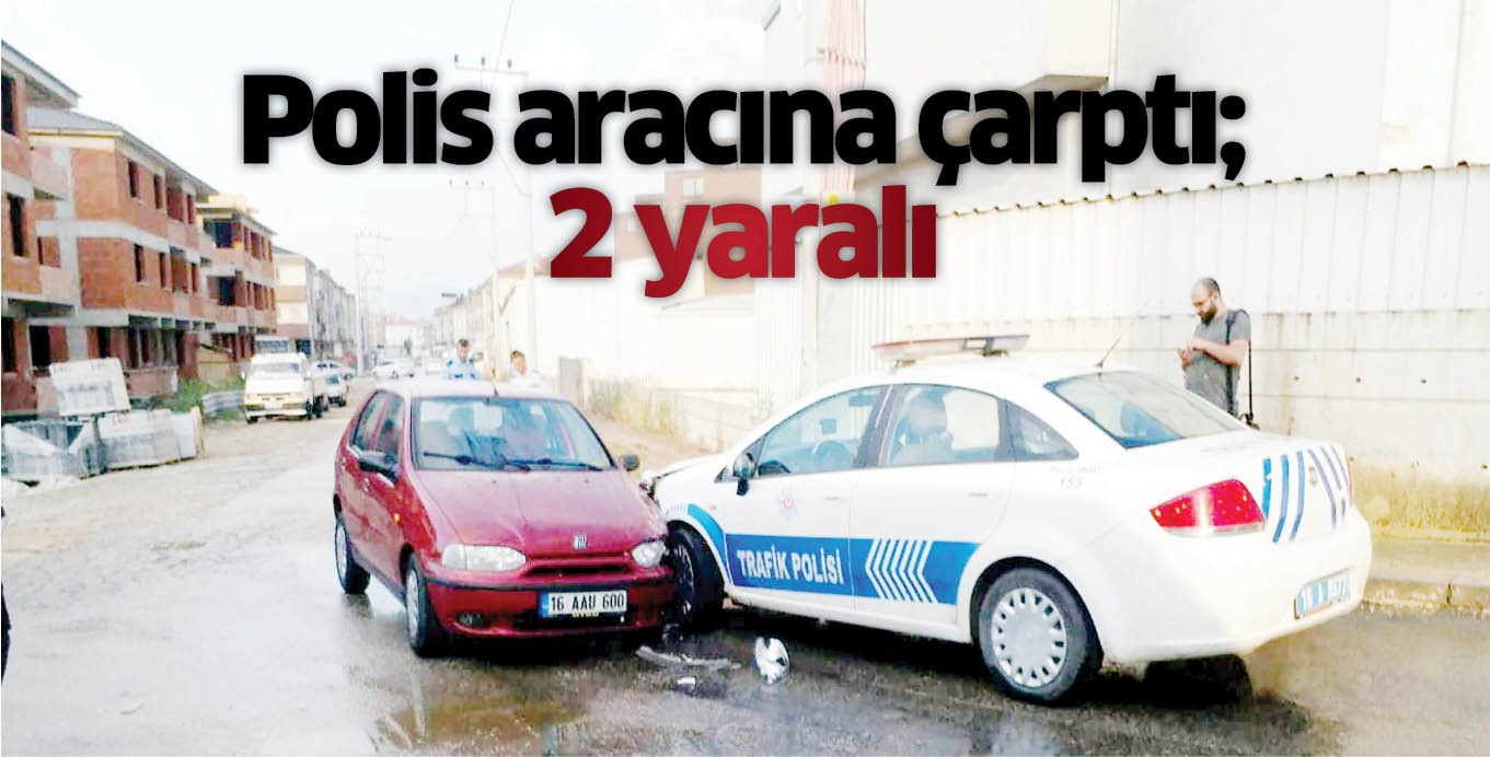 Polis aracına çarptı; 2 yaralı