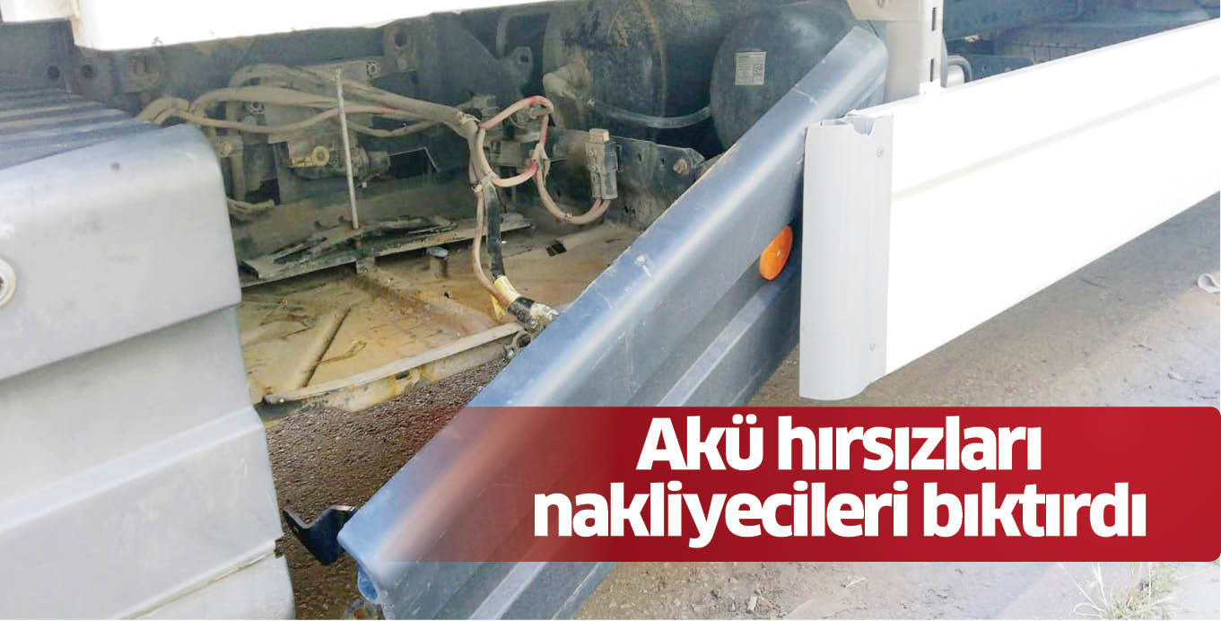 Akü hırsızları nakliyecileri bıktırdı