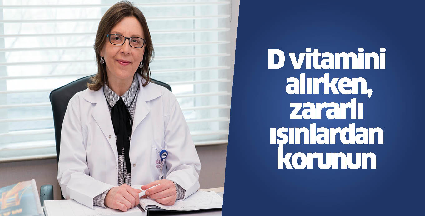 D vitamini alırken, zararlı ışınlardan korunun