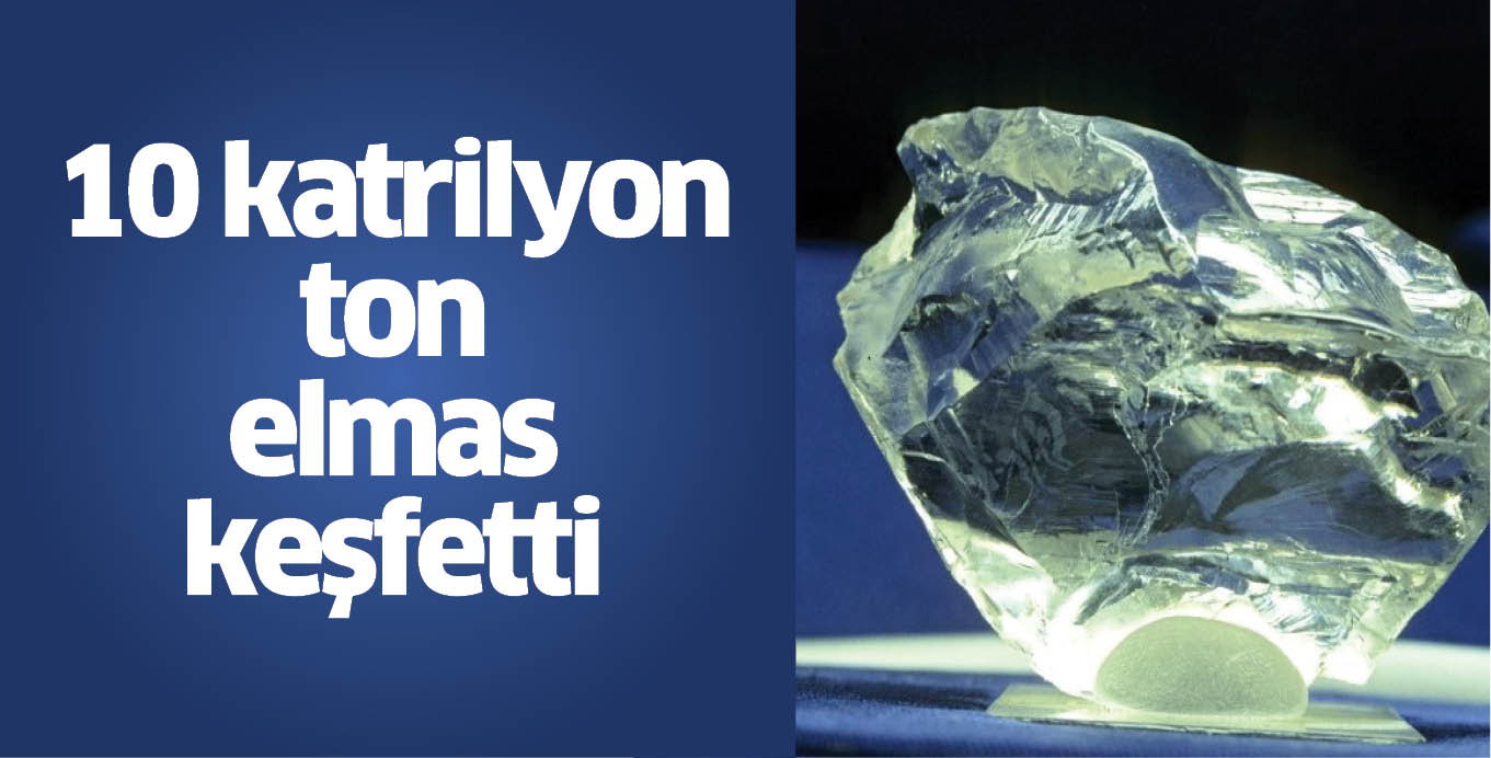 Araştırmacılar, yerin 145 ila 241 kilometre derinliğinde 10 katrilyon ton elmas keşfetti